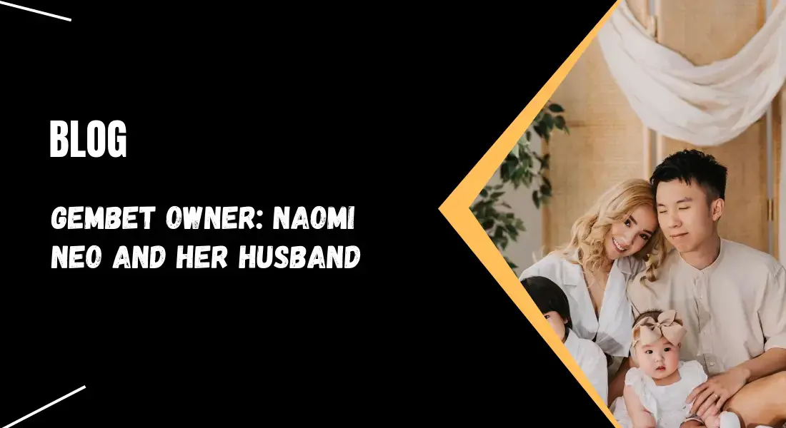 Gembet Owner: Naomi Neo and Her Husband